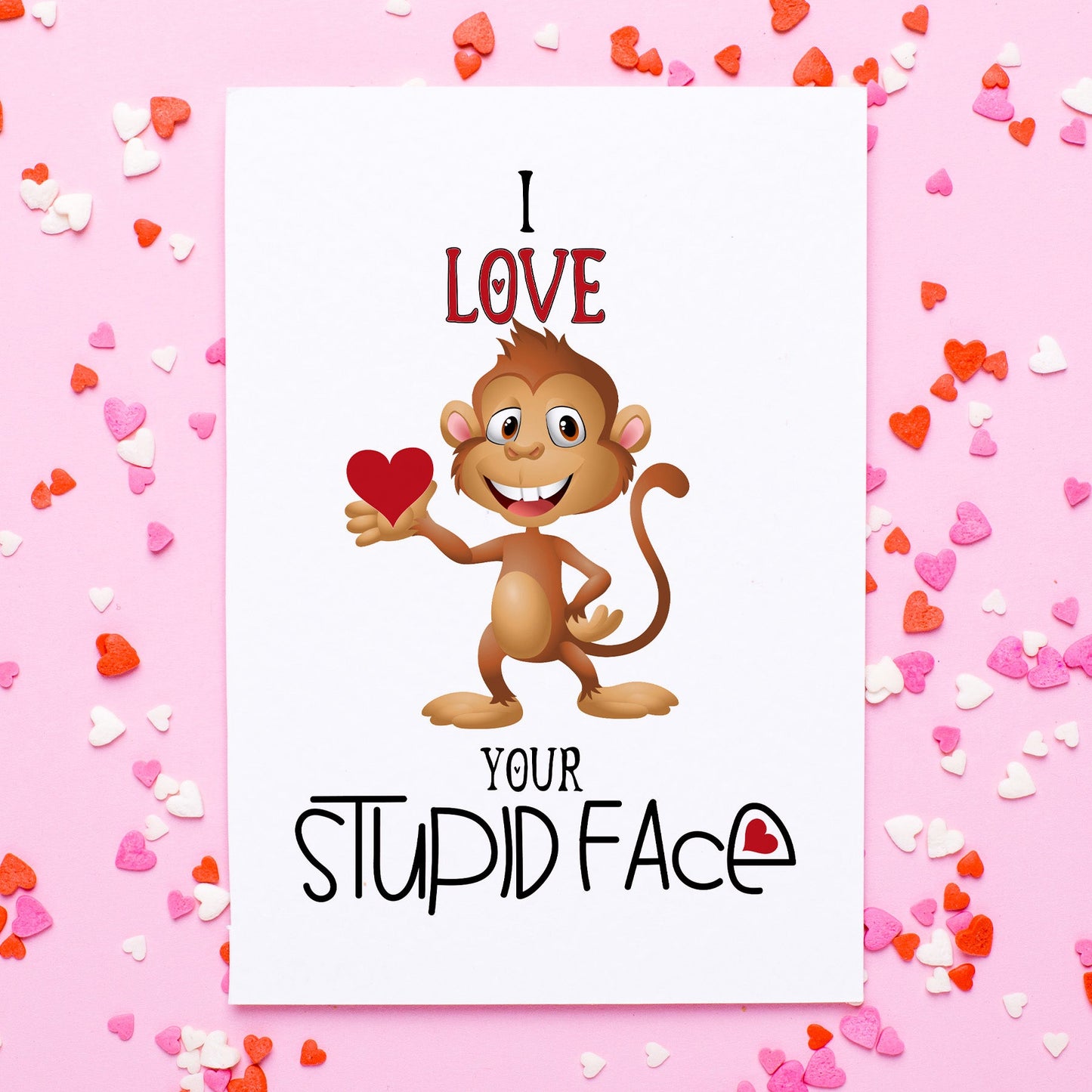 73492-VL003 | VAL/I Love Your Stupid Face